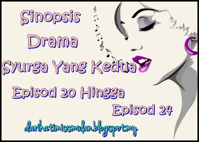 Sinopsis Drama Syurga Yang Kedua Episod 20 Hingga Episod 24, Syurga Yang Kedua, Drama Melayu, Episod, Sinopsis Drama Syurga Yang Kedua, Pelakon Drama Syurga Yang Kedua, Fasha Sandha, Elizad Sharifuddin, Zarul Husin, Azizah Mahzan, Fazlina Ahmad Daud, Dato Jalaluddin Hassan, Beego, Afifah Nasir, Dynas Mokhtar, Astro, 