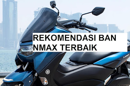 Daftar Rekomendasi Ban Nmax Terbaik, Jangan Salah Pilih!