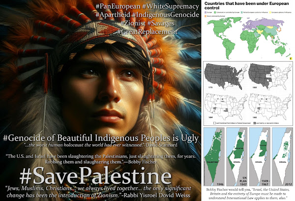 Bobby Fischer Would Tell You, the Genocide in Palestinian is Part of Six Centuries of Ongoing Indigenous Human Holocaust