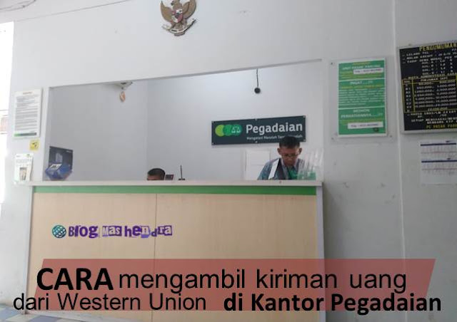 Mengambil Kiriman Uang dari Western Union di Kantor Pegadaian