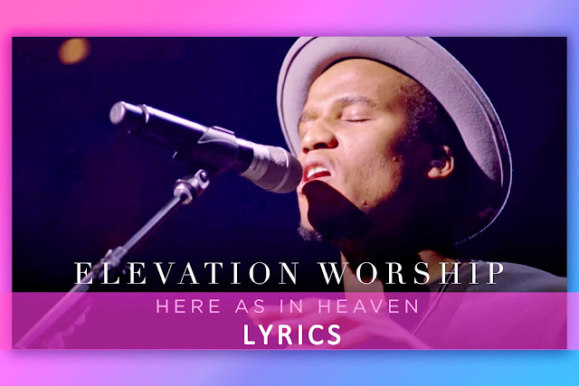 Here As In Heaven song Lyrics and Karaoke by Elevation Worship