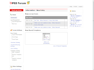 Information  When you login into your FC2 ID and click on the FC2 BBS control panel. you will see the information page here  you can see the new entries/topics in you forum. Get Started  There are some articles about FC2 BBS, you can review these articles.  1-FC2 BBS Introduction 2-Topic Management/Backup 3-Easy Design : Type/Title/Header 4-Easy Design : Fonts/Page 5-Easy Design : Form/Topic 6-Function Settings 7-Counter/Showing and icon settings 8-Template Design