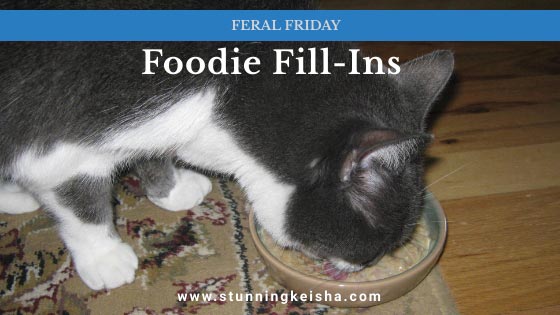 Feral  Friday Foodie Fill-Ins