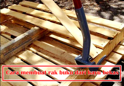 cara  mudah  membuat  rak  buku sederhana dari kayu  bekas 