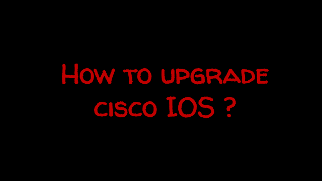 How to upgrade Cisco IOS ?