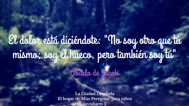 frase abuelo de jacob-la-ciudad-desolada-ransom-riggs-recomendaciones-interesantes-libros-literatura-opinion-blogs-blogger