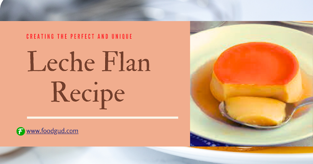Creating the Perfect and Unique Leche Flan Recipe
