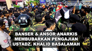 FAKTA MENGEJUTKAN ANSOR BANSER BUBARKAN PENGAJIAN KHALID BASALAMAH