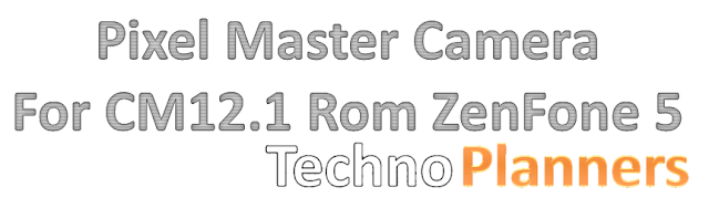 Install Pixel Master Camera on CM 12.1 Rom Zenfone 5
