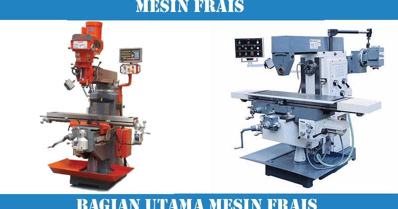 Teknik Pemesinan Bagian Utama Mesin Frais