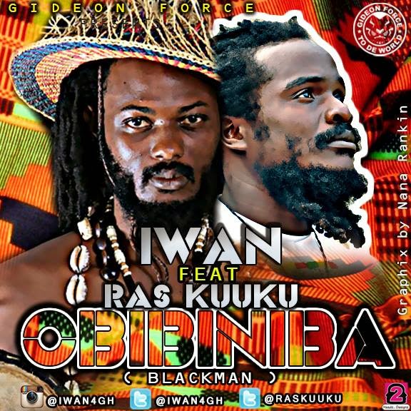 IWAN - Obibininba - BlackMan ft. Ras Kuuku  - blissgh