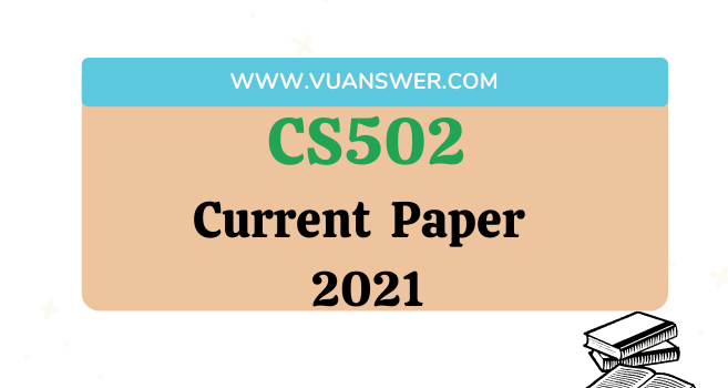 CS502 Current Final Term Paper 2021