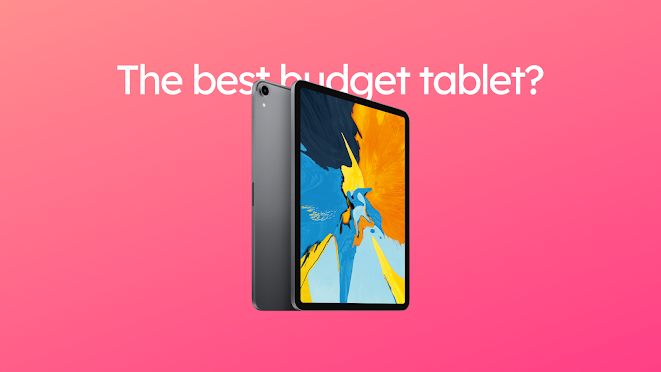 Best budget tablet right now