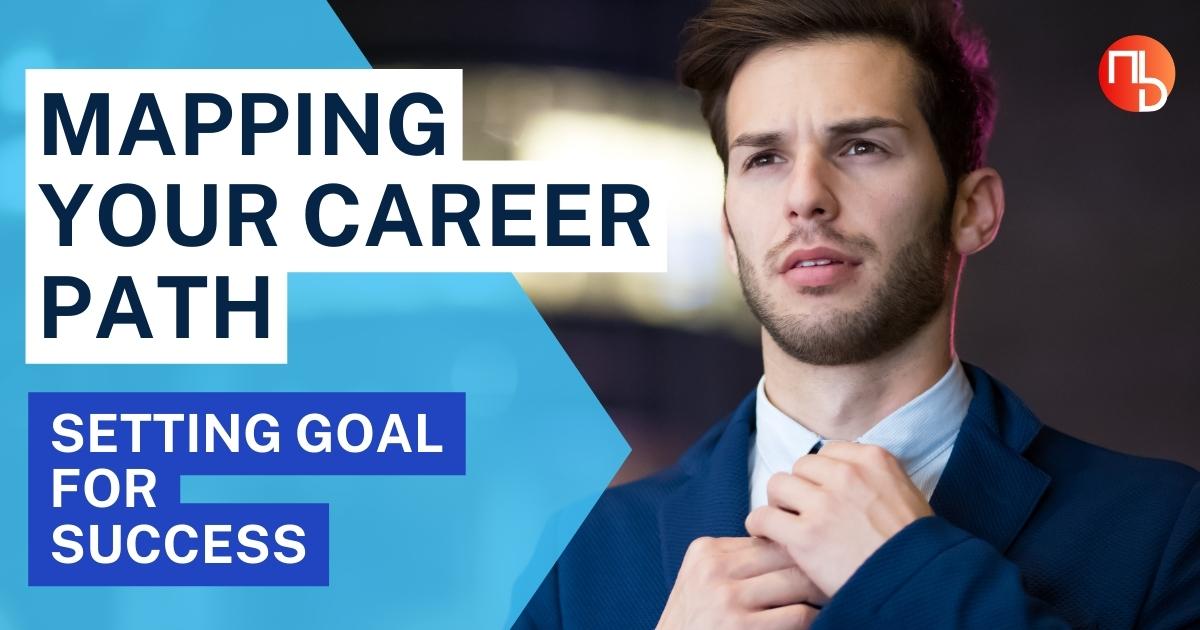 Mapping Your Career Path: Setting Goals for Success