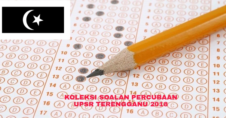 Koleksi Soalan Percubaan UPSR Terengganu 2018 (Trial Paper 