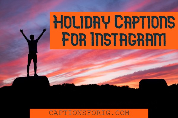 27 Best Holiday Captions For Instagram Captions For Ig