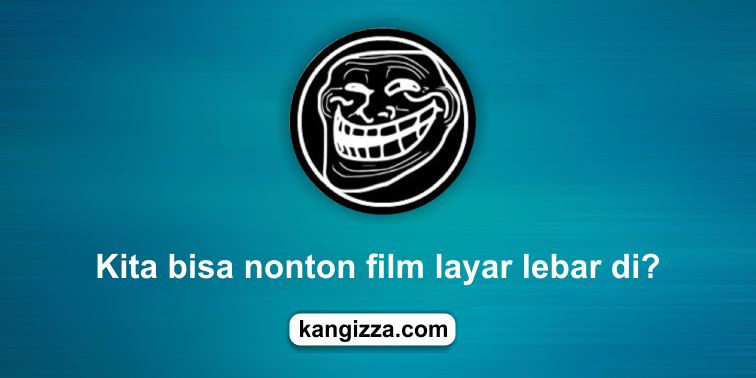 kita bisa nonton film layar lebar di?