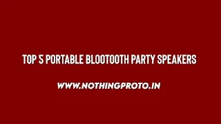 Top 5 Portable Blootooth Party Speaker | NothingProto.in