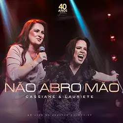 Baixar Música Gospel Não Abro Mão Ao Vivo Cassiane e Lauriete