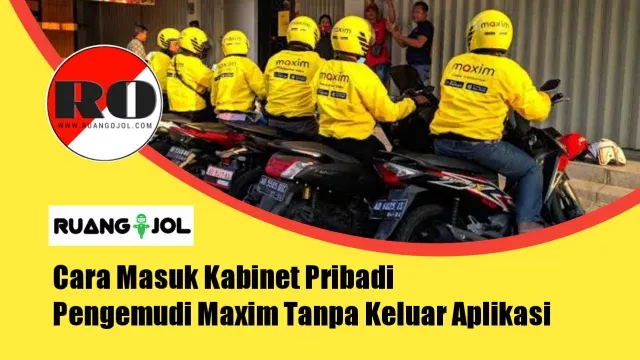 Cara Masuk Kabinet Pribadi Pengemudi Maxim Tanpa Keluar Aplikasi