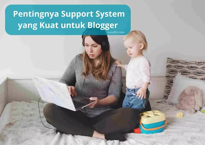 Pentingnya Support System yang Kuat Bagi Blogger