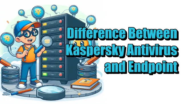 Difference Between Kaspersky Antivirus and Endpoint