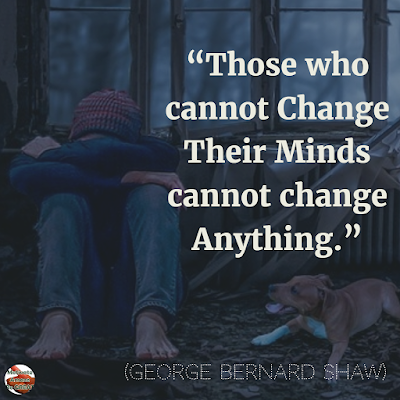 Quotes About Change To Improve Your Life: “Those who cannot change their minds cannot change anything.” ― George Bernard Shaw