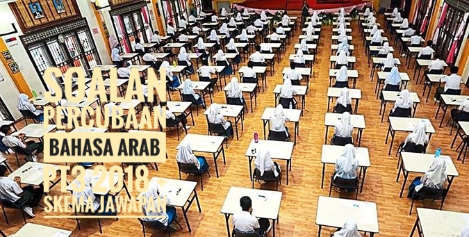 Soalan Percubaan Bahasa Arab PT3 2018 + Skema Jawapan 