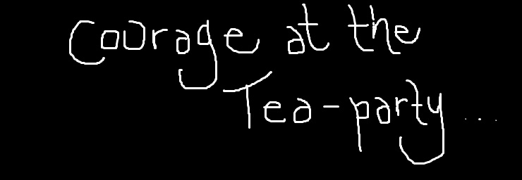 Courage At The Tea Party