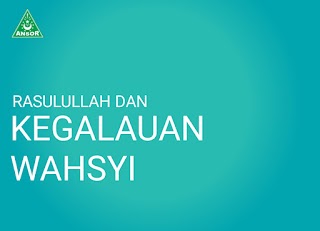 RASULULLAH DAN KEGALAUAN WAHSYI