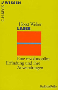 Laser: Eine revolutionäre Erfindung und ihre Anwendungen (Beck'sche Reihe)