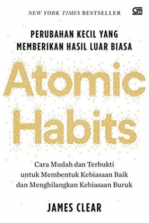 Atomic Habits - Perubahan Kecil yang Memberikan Hasil Luar Biasa Karya James Clear