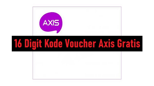 16 Digit Kode Voucher Axis Gratis