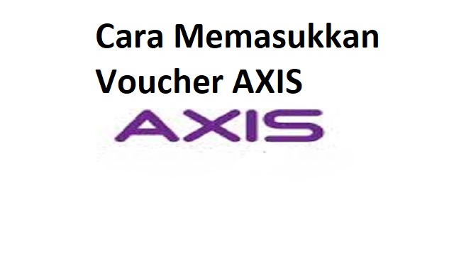 Cara Memasukkan Voucher AXIS