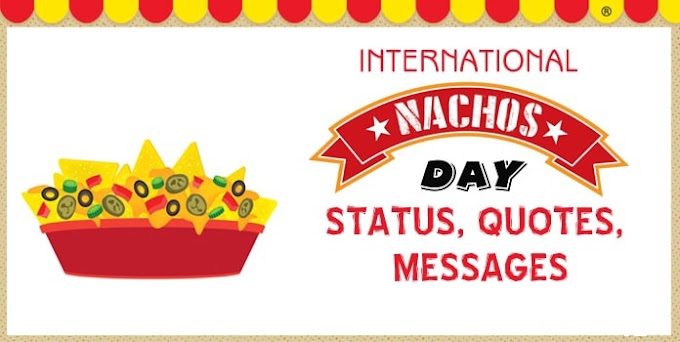 International Nachos Day Status, Nachos Quotes, Wishes Messages