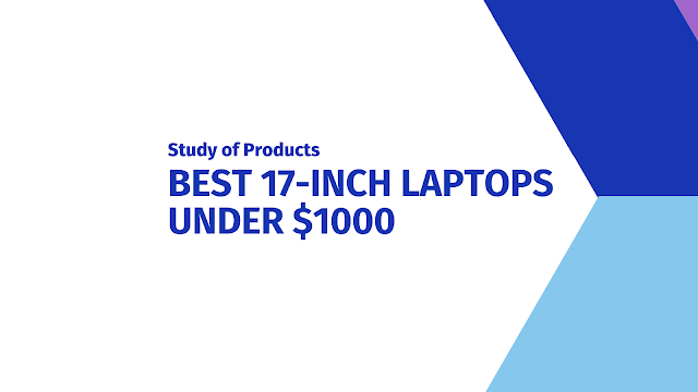 Best 17-inch Laptops under $1000 in 2021