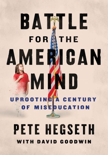 Battle for the American Mind: Uprooting a Century of Miseducation by Pete Hegseth 2022  (pdf , Ebook Download)