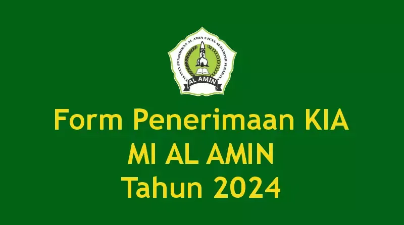 PENGISIAN FORM PENERIMAAN KIA MI AL AMIN TAHUN 2024