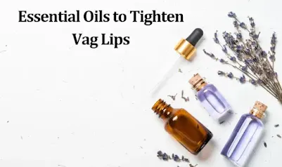 Essential Oils to Tighten Vag Lips