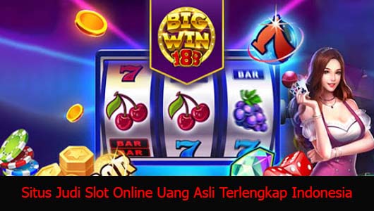 Situs Judi Slot Online Uang Asli Terlengkap Indonesia