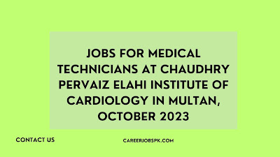 Jobs for Medical Technicians at Chaudhry Pervaiz Elahi Institute of Cardiology in Multan, October 2023