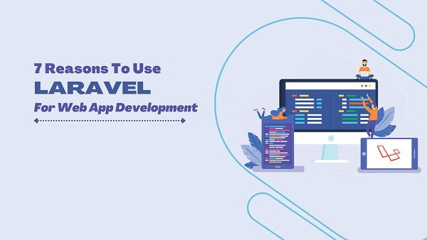 7 Reasons To Use Laravel For Web App Development