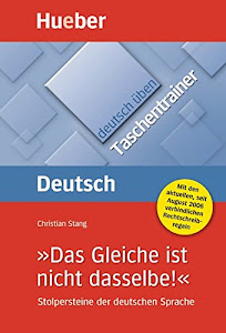 »Das Gleiche ist nicht dasselbe!«: Stolpersteine der deutschen Sprache / Buch (deutsch üben Taschentrainer)