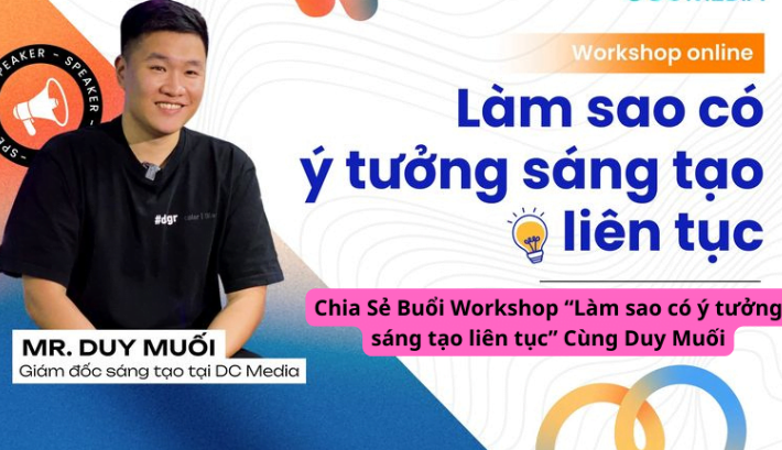 Share Workshop Làm sao có ý tưởng sáng tạo liên tục Của Duy Muối