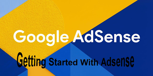 Google Adsense ; Getting Started With Adsense