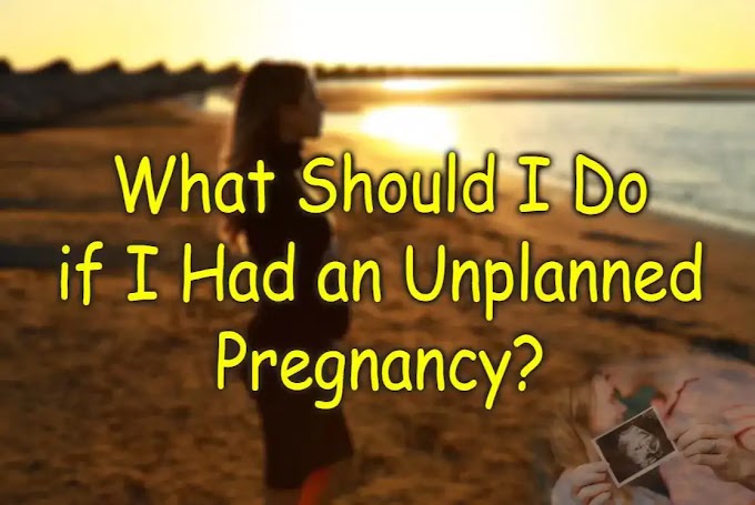 What Should I Do if I Had an Unplanned Pregnancy?