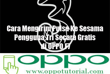 √ Cara Kirim Pulsa Ke Sesama Pengguna Tri Secara Gratis Di Oppo F7