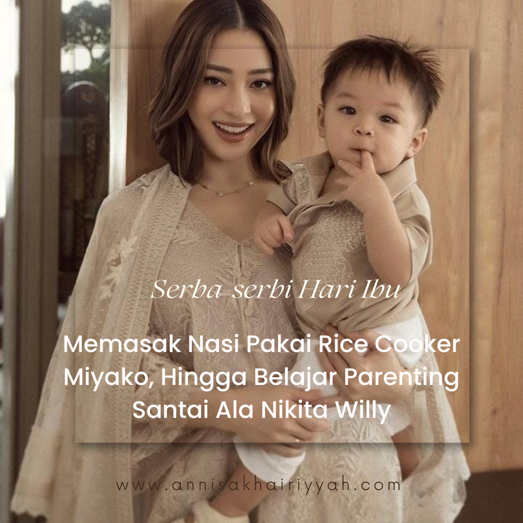 Serba-serbi Hari Ibu, Memasak Nasi Pakai Rice Cooker Miyako Hingga Belajar Parenting Santai Ala Nikita Willy