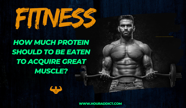 How much protein Should to be eaten to acquire Great muscle?