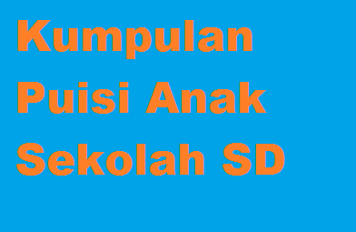 23 Kumpulan Contoh Puisi Anak Sekolah Dasar Sd